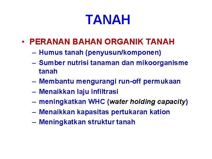 TANAH • PERANAN BAHAN ORGANIK TANAH – Humus tanah (penyusun/komponen) – Sumber nutrisi tanaman