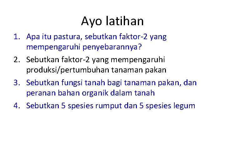 Ayo latihan 1. Apa itu pastura, sebutkan faktor-2 yang mempengaruhi penyebarannya? 2. Sebutkan faktor-2