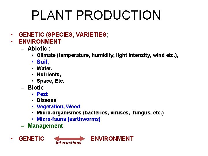 PLANT PRODUCTION • GENETIC (SPECIES, VARIETIES) • ENVIRONMENT – Abiotic : • Climate (temperature,