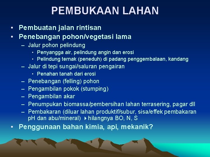 PEMBUKAAN LAHAN • Pembuatan jalan rintisan • Penebangan pohon/vegetasi lama – Jalur pohon pelindung