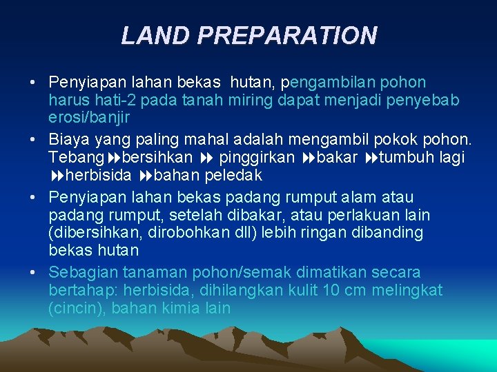 LAND PREPARATION • Penyiapan lahan bekas hutan, pengambilan pohon harus hati-2 pada tanah miring