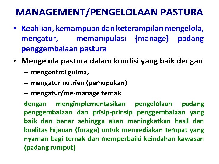 MANAGEMENT/PENGELOLAAN PASTURA • Keahlian, kemampuan dan keterampilan mengelola, mengatur, memanipulasi (manage) padang penggembalaan pastura