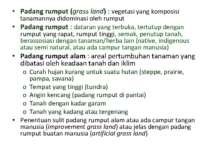  • Padang rumput (grass land) : vegetasi yang komposisi tanamannya didominasi oleh rumput