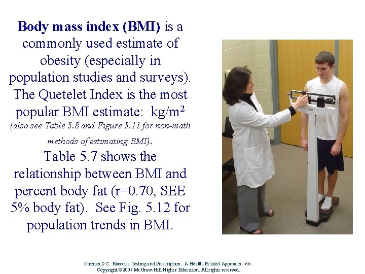 Body mass index (BMI) is a commonly used estimate of obesity (especially in population