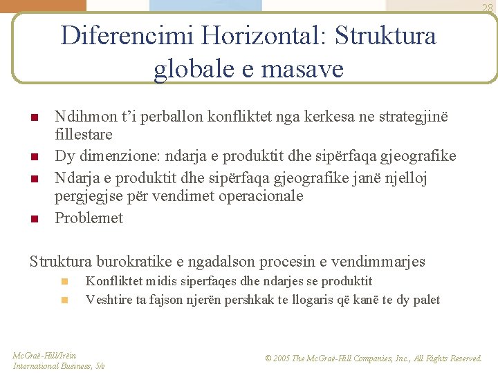 28 Diferencimi Horizontal: Struktura globale e masave n n Ndihmon t’i perballon konfliktet nga