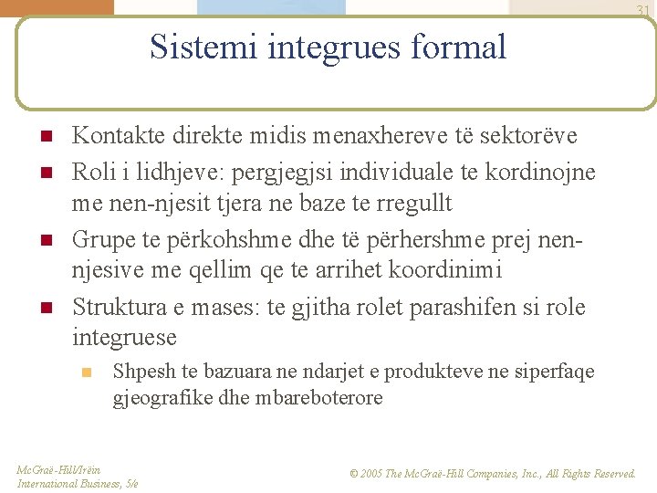 31 Sistemi integrues formal n n Kontakte direkte midis menaxhereve të sektorëve Roli i