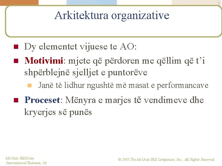 7 Arkitektura organizative n n Dy elementet vijuese te AO: Motivimi: mjete që përdoren