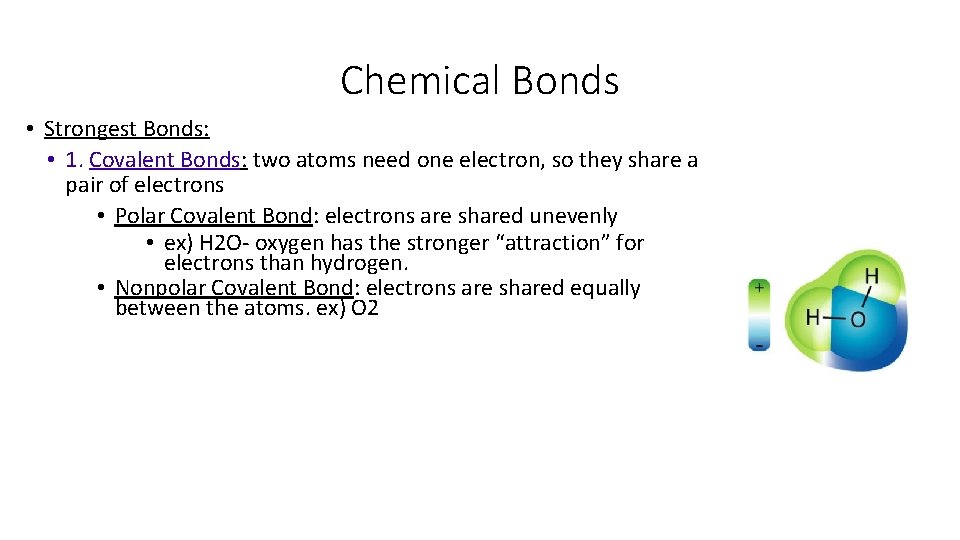 Chemical Bonds • Strongest Bonds: • 1. Covalent Bonds: two atoms need one electron,