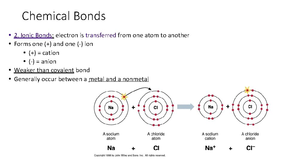 Chemical Bonds • 2. Ionic Bonds: electron is transferred from one atom to another