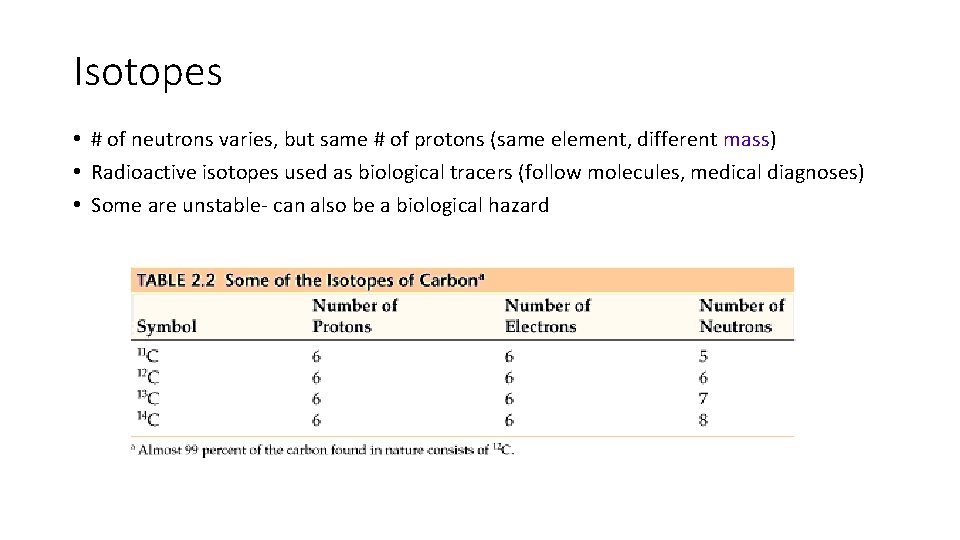 Isotopes • # of neutrons varies, but same # of protons (same element, different
