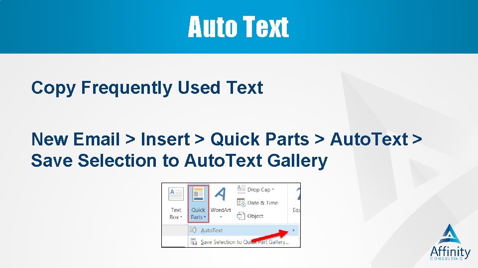 Auto Text Copy Frequently Used Text New Email > Insert > Quick Parts >