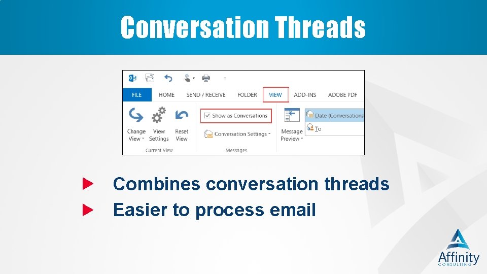 Conversation Threads Combines conversation threads Easier to process email 