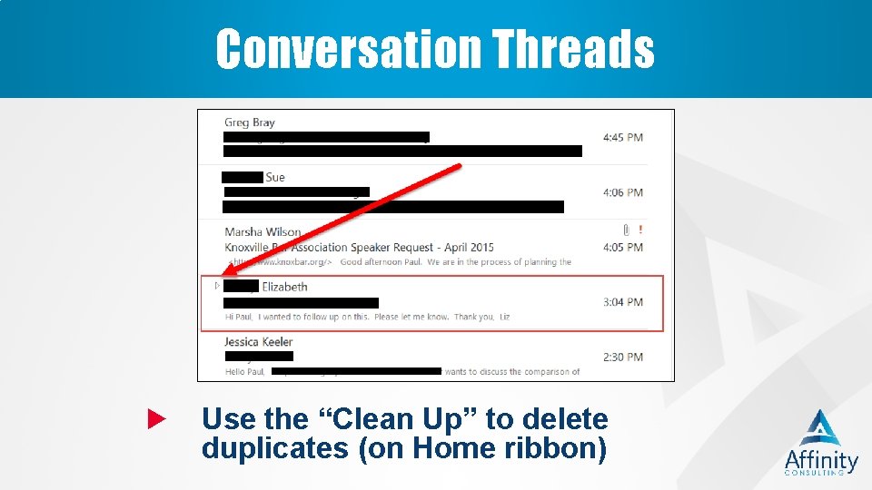 Conversation Threads Use the “Clean Up” to delete duplicates (on Home ribbon) 
