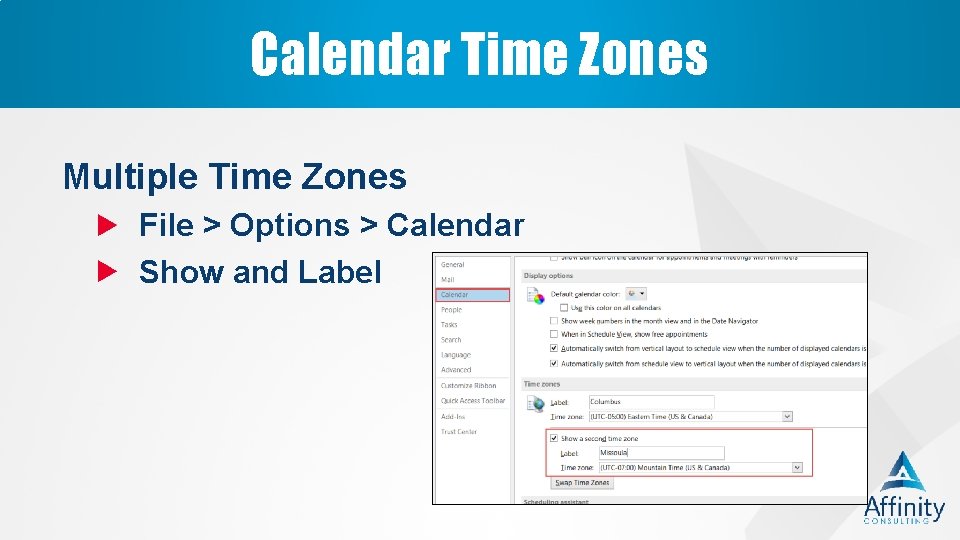 Calendar Time Zones Multiple Time Zones File > Options > Calendar Show and Label