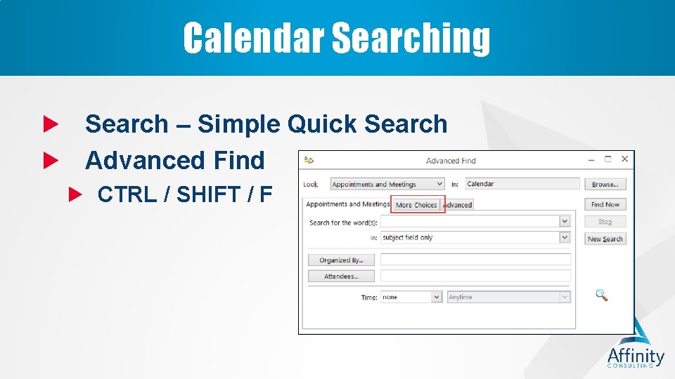 Calendar Searching Search – Simple Quick Search Advanced Find CTRL / SHIFT / F