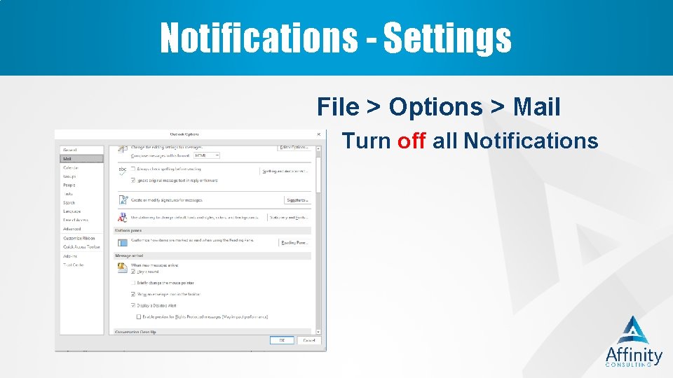 Notifications - Settings File > Options > Mail Turn off all Notifications 