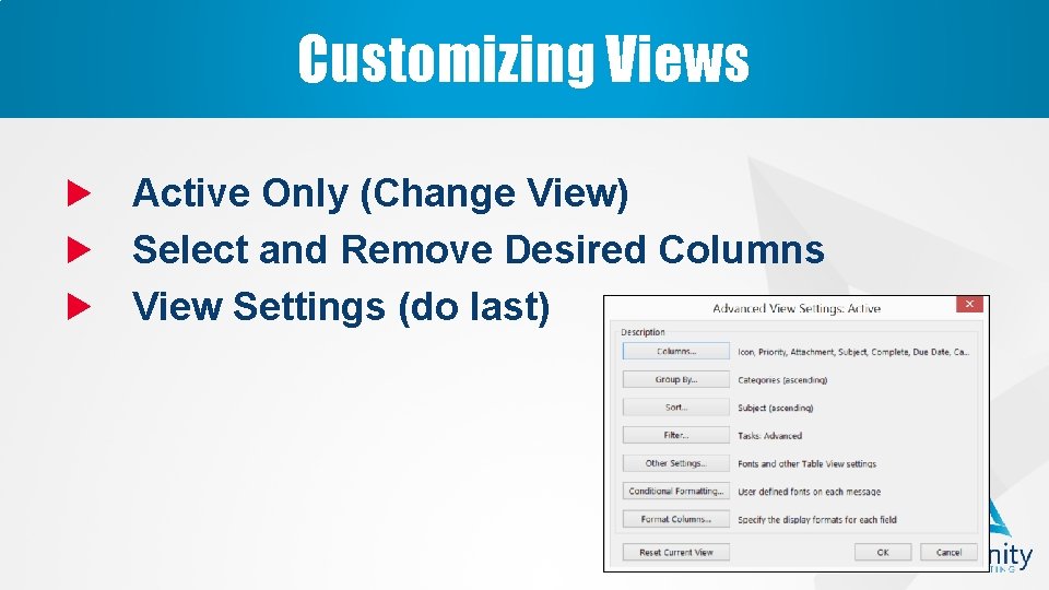 Customizing Views Active Only (Change View) Select and Remove Desired Columns View Settings (do