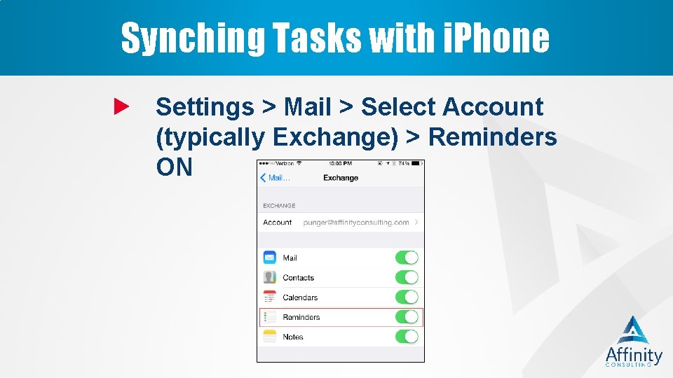 Synching Tasks with i. Phone Settings > Mail > Select Account (typically Exchange) >