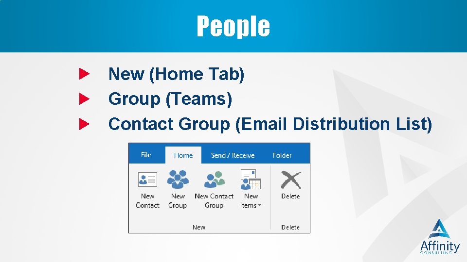 People New (Home Tab) Group (Teams) Contact Group (Email Distribution List) 