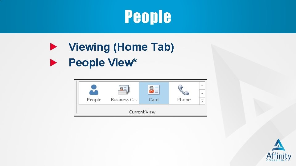 People Viewing (Home Tab) People View* 