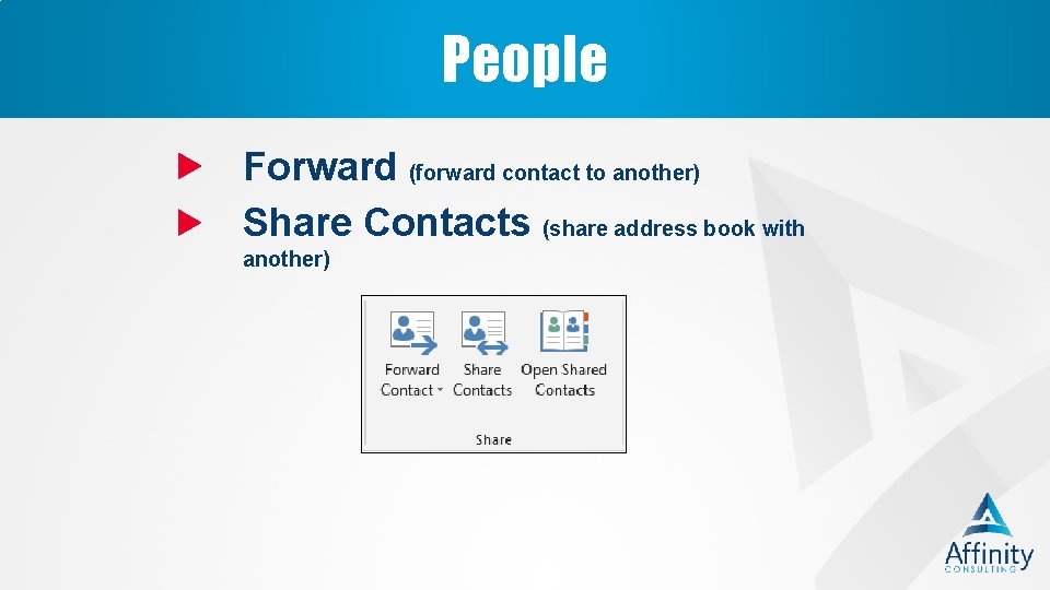 People Forward (forward contact to another) Share Contacts (share address book with another) 