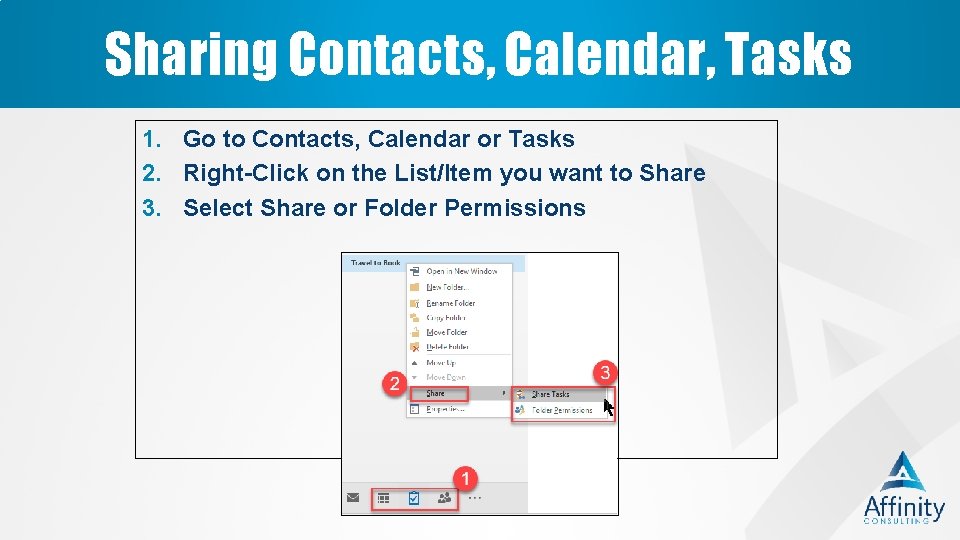 Sharing Contacts, Calendar, Tasks 1. Go to Contacts, Calendar or Tasks 2. Right-Click on