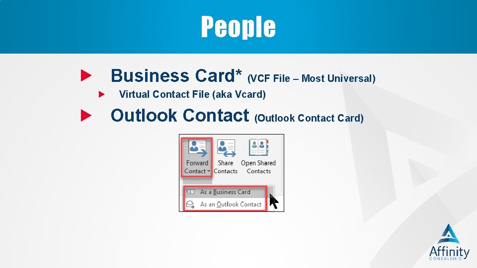 People Business Card* (VCF File – Most Universal) Virtual Contact File (aka Vcard) Outlook