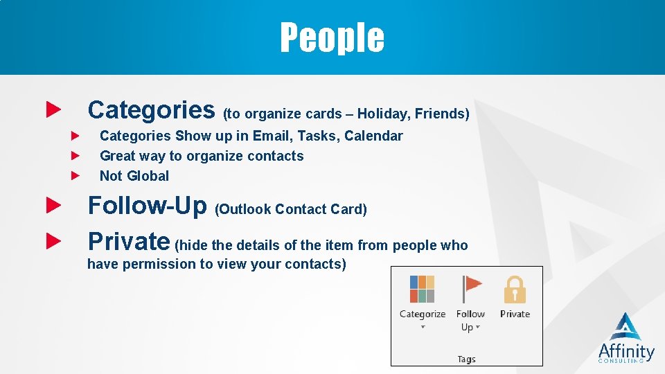 People Categories (to organize cards – Holiday, Friends) Categories Show up in Email, Tasks,