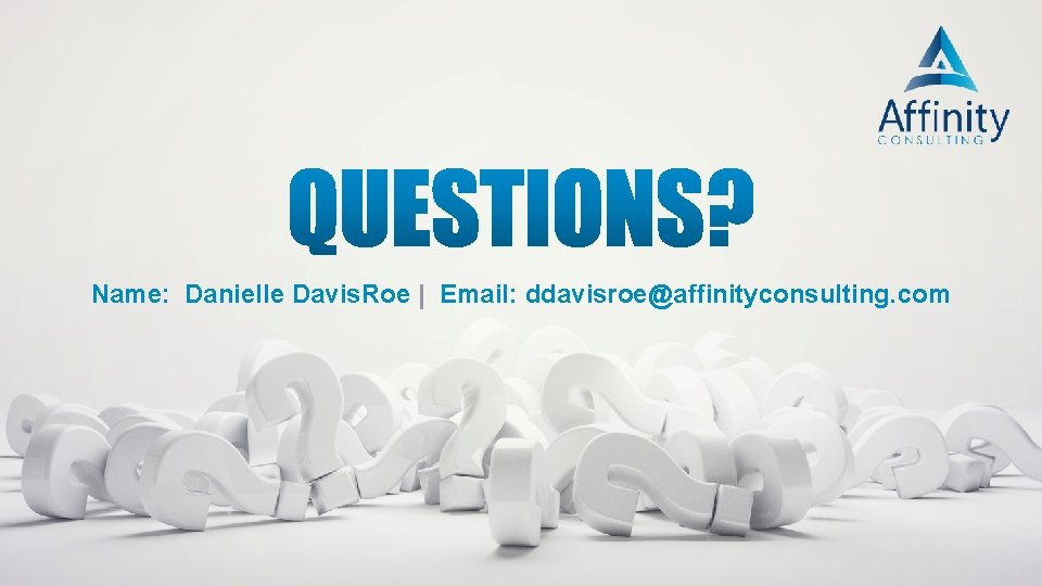 Name: Danielle Davis. Roe | Email: ddavisroe@affinityconsulting. com 