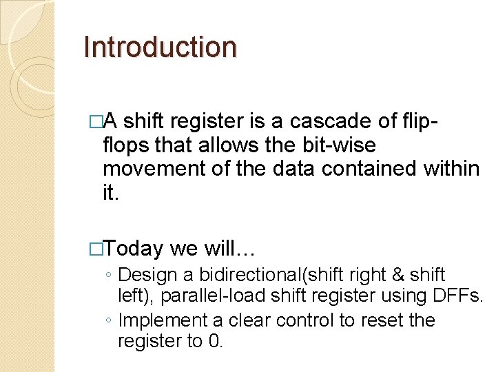 Introduction �A shift register is a cascade of flipflops that allows the bit-wise movement