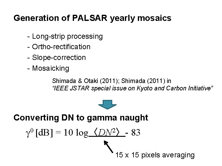 Generation of PALSAR yearly mosaics - Long-strip processing - Ortho-rectification - Slope-correction - Mosaicking