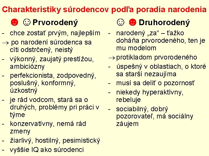 Charakteristiky súrodencov podľa poradia narodenia ☻☺Prvorodený chce zostať prvým, najlepším po narodení súrodenca sa