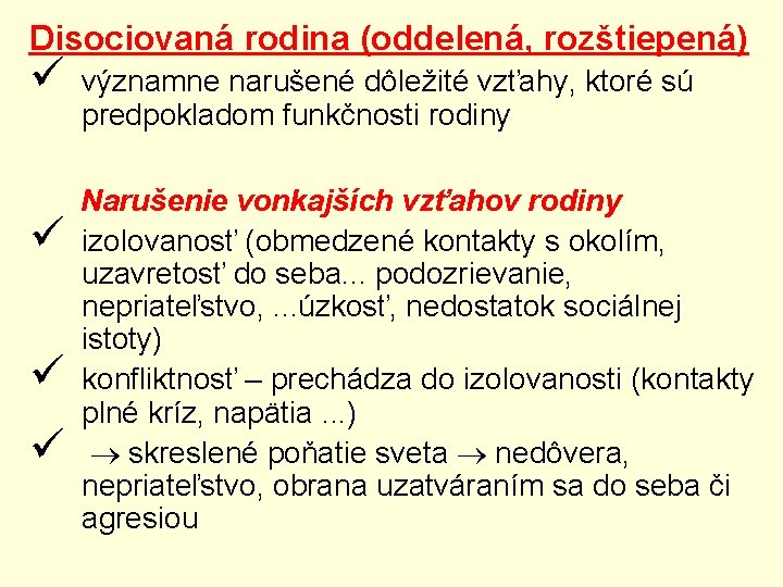 Disociovaná rodina (oddelená, rozštiepená) ü ü významne narušené dôležité vzťahy, ktoré sú predpokladom funkčnosti