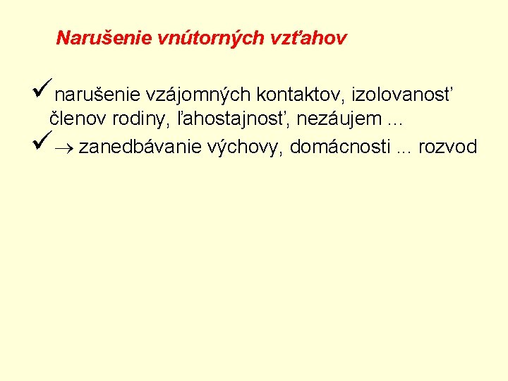 Narušenie vnútorných vzťahov ünarušenie vzájomných kontaktov, izolovanosť členov rodiny, ľahostajnosť, nezáujem. . . ü