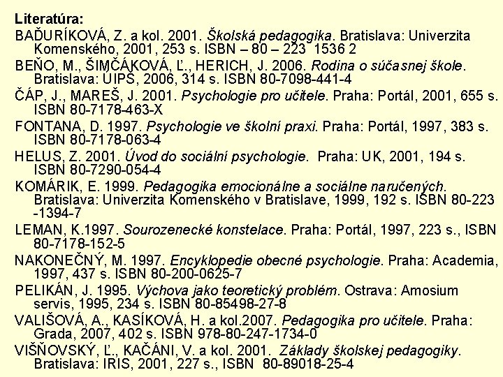 Literatúra: BAĎURÍKOVÁ, Z. a kol. 2001. Školská pedagogika. Bratislava: Univerzita Komenského, 2001, 253 s.