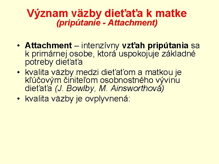 Význam väzby dieťaťa k matke (pripútanie - Attachment) • Attachment – intenzívny vzťah pripútania