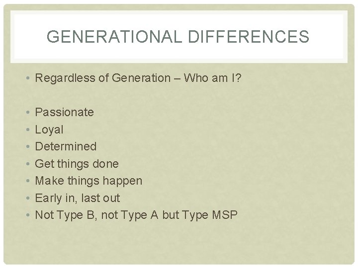 GENERATIONAL DIFFERENCES • Regardless of Generation – Who am I? • • Passionate Loyal