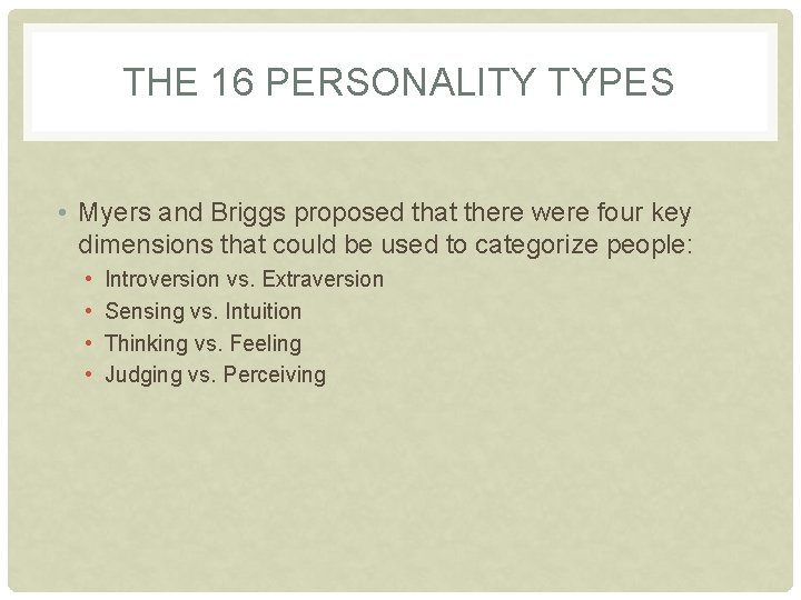 THE 16 PERSONALITY TYPES • Myers and Briggs proposed that there were four key