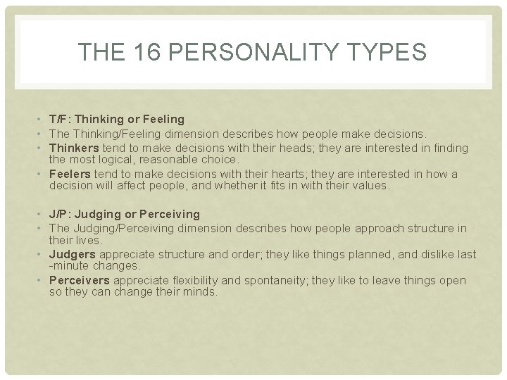 THE 16 PERSONALITY TYPES • T/F: Thinking or Feeling • The Thinking/Feeling dimension describes