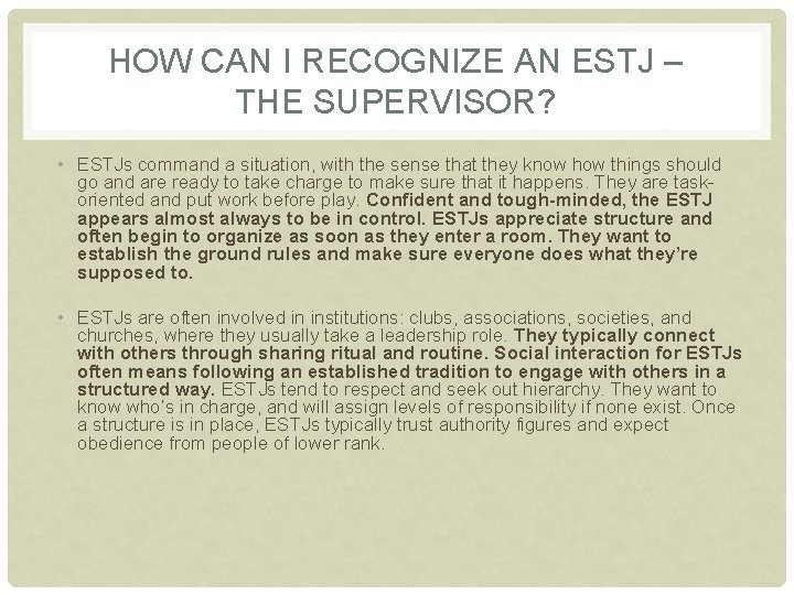 HOW CAN I RECOGNIZE AN ESTJ – THE SUPERVISOR? • ESTJs command a situation,