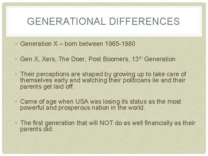 GENERATIONAL DIFFERENCES • Generation X – born between 1965 -1980 • Gen X, Xers,