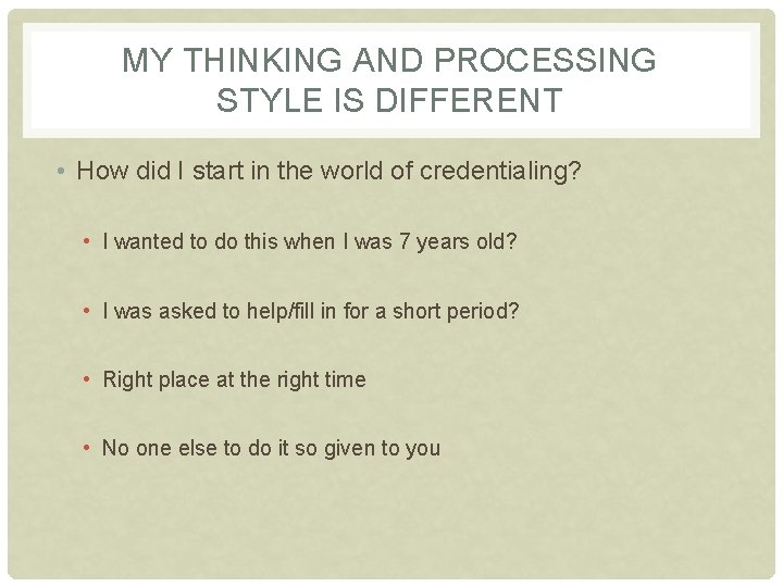 MY THINKING AND PROCESSING STYLE IS DIFFERENT • How did I start in the