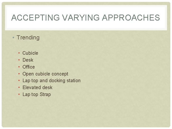 ACCEPTING VARYING APPROACHES • Trending • • Cubicle Desk Office Open cubicle concept Lap