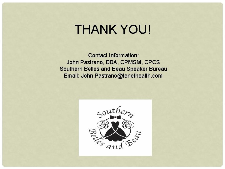 THANK YOU! Contact Information: John Pastrano, BBA, CPMSM, CPCS Southern Belles and Beau Speaker