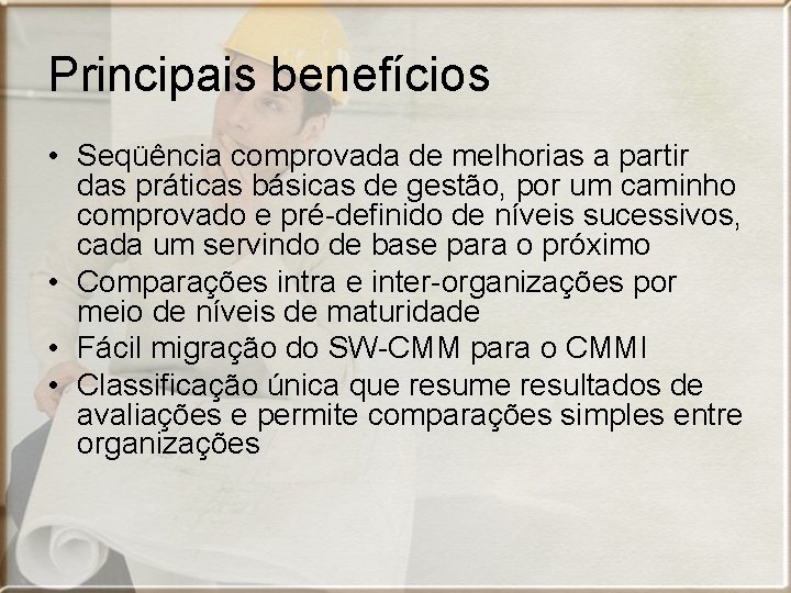 Principais benefícios • Seqüência comprovada de melhorias a partir das práticas básicas de gestão,