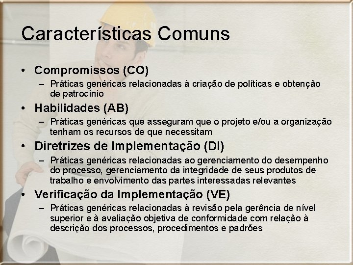 Características Comuns • Compromissos (CO) – Práticas genéricas relacionadas à criação de políticas e