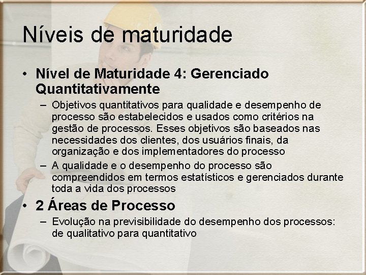 Níveis de maturidade • Nível de Maturidade 4: Gerenciado Quantitativamente – Objetivos quantitativos para