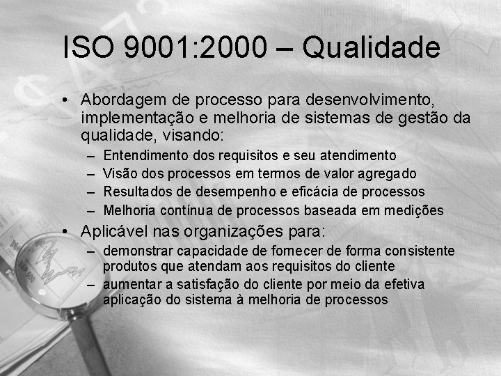 ISO 9001: 2000 – Qualidade • Abordagem de processo para desenvolvimento, implementação e melhoria