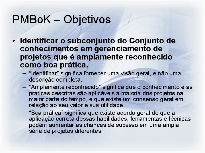 PMBo. K – Objetivos • Identificar o subconjunto do Conjunto de conhecimentos em gerenciamento