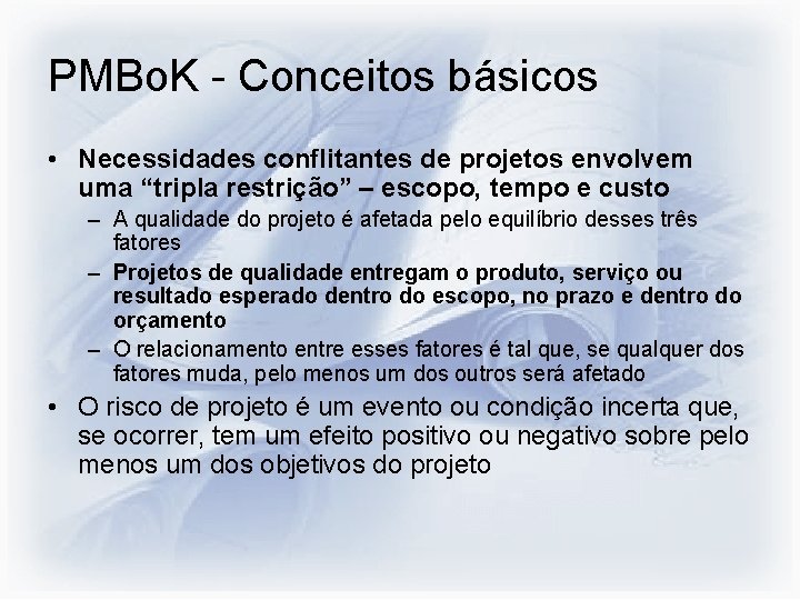 PMBo. K - Conceitos básicos • Necessidades conflitantes de projetos envolvem uma “tripla restrição”